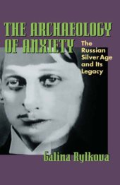 book The Archaeology of Anxiety: The Russian Silver Age and its Legacy