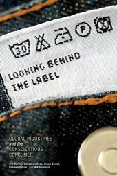 book Looking behind the Label: Global Industries and the Conscientious Consumer