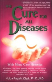 book The cure for all diseases: with many case histories of diabetes, high blood pressure, seizures, chronic fatigue syndrome, migraines, Alzheimer's, Parkinson's, multiple sclerosis, and others showing that all of these can be simply investigated and cured