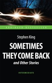 book Sometimes They Come Back and Other Stories = «Иногда они возвращаются» и другие рассказы: книга для чтения на английском языке