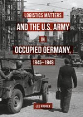 book Logistics Matters and the U.S. Army in Occupied Germany, 1945-1949