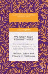 book We Only Talk Feminist Here: Feminist Academics, Voice and Agency in the Neoliberal University 