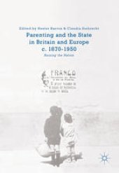 book Parenting and the State in Britain and Europe, c. 1870-1950: Raising the Nation