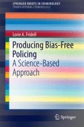 book Producing Bias-Free Policing: A Science-Based Approach