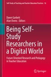 book Being Self-Study Researchers in a Digital World: Future Oriented Research and Pedagogy in Teacher Education