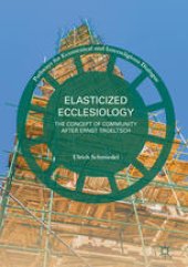 book Elasticized Ecclesiology: The Concept of Community after Ernst Troeltsch