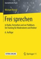 book Frei sprechen: in Radio, Fernsehen und vor Publikum. Ein Training für Moderatoren und Redner