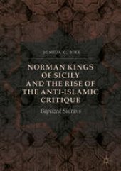 book Norman Kings of Sicily and the Rise of the Anti-Islamic Critique: Baptized Sultans 