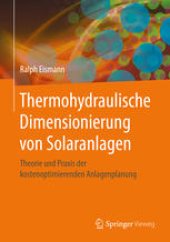 book Thermohydraulische Dimensionierung von Solaranlagen: Theorie und Praxis der kostenoptimierenden Anlagenplanung