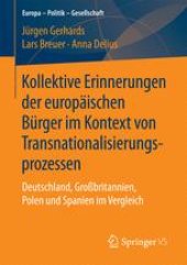 book Kollektive Erinnerungen der europäischen Bürger im Kontext von Transnationalisierungsprozessen: Deutschland, Großbritannien, Polen und Spanien im Vergleich