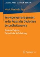 book Versorgungsmanagement in der Praxis des Deutschen Gesundheitswesens: Konkrete Projekte, Theoretische Aufarbeitung