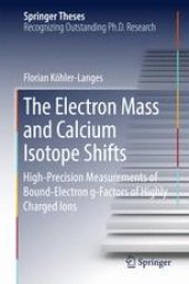 book The Electron Mass and Calcium Isotope Shifts: High-Precision Measurements of Bound-Electron g-Factors of Highly Charged Ions