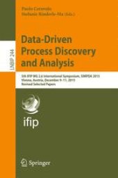 book Data-Driven Process Discovery and Analysis: 5th IFIP WG 2.6 International Symposium, SIMPDA 2015, Vienna, Austria, December 9-11, 2015, Revised Selected Papers