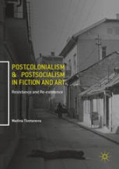 book Postcolonialism and Postsocialism in Fiction and Art: Resistance and Re-existence