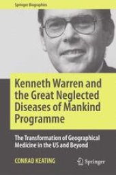 book Kenneth Warren and the Great Neglected Diseases of Mankind Programme: The Transformation of Geographical Medicine in the US and Beyond