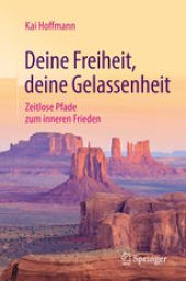 book Deine Freiheit, deine Gelassenheit : Zeitlose Pfade zum inneren Frieden