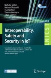 book Interoperability, Safety and Security in IoT: Second International Conference, InterIoT 2016 and Third International Conference, SaSeIoT 2016, Paris, France, October 26-27, 2016, Revised Selected Papers