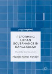 book Reforming Urban Governance in Bangladesh: The City Corporation