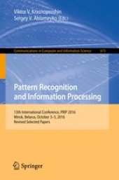 book Pattern Recognition and Information Processing: 13th International Conference, PRIP 2016, Minsk, Belarus, October 3-5, 2016, Revised Selected Papers