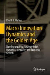 book Macro Innovation Dynamics and the Golden Age: New Insights into Schumpeterian Dynamics, Inequality and Economic Growth