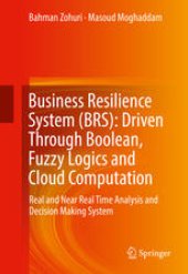 book Business Resilience System (BRS): Driven Through Boolean, Fuzzy Logics and Cloud Computation: Real and Near Real Time Analysis and Decision Making System