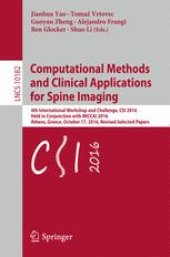 book Computational Methods and Clinical Applications for Spine Imaging: 4th International Workshop and Challenge, CSI 2016, Held in Conjunction with MICCAI 2016, Athens, Greece, October 17, 2016, Revised Selected Papers