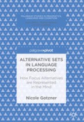 book Alternative Sets in Language Processing: How Focus Alternatives are Represented in the Mind