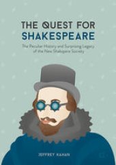 book The Quest for Shakespeare: The Peculiar History and Surprising Legacy of the New Shakspere Society