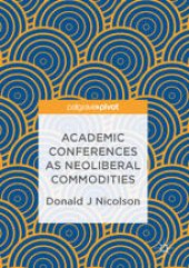 book Academic Conferences as Neoliberal Commodities