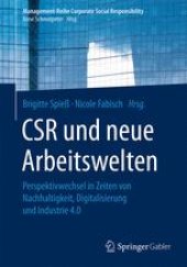 book CSR und neue Arbeitswelten: Perspektivwechsel in Zeiten von Nachhaltigkeit, Digitalisierung und Industrie 4.0