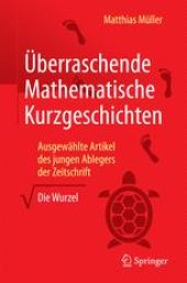 book Überraschende Mathematische Kurzgeschichten: Ausgewählte Artikel des jungen Ablegers der Zeitschrift „Die Wurzel“ 