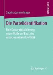 book Die Parteiidentifikation : Eine Konstruktvalidierung neuer Maße auf Basis des Ansatzes sozialer Identität