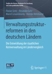 book Verwaltungsstrukturreformen in den deutschen Ländern: Die Entwicklung der staatlichen Kernverwaltung im Ländervergleich