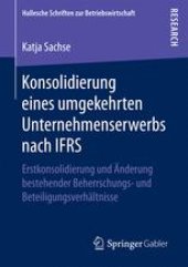 book Konsolidierung eines umgekehrten Unternehmenserwerbs nach IFRS: Erstkonsolidierung und Änderung bestehender Beherrschungs- und Beteiligungsverhältnisse