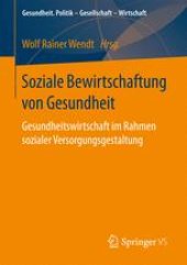 book Soziale Bewirtschaftung von Gesundheit: Gesundheitswirtschaft im Rahmen sozialer Versorgungsgestaltung