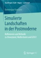 book Simulierte Landschaften in der Postmoderne: Reflexionen und Befunde zu Disneyland, Wolfersheim und GTA V 