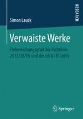 book Verwaiste Werke: Zielerreichungsgrad der Richtlinie 2012/28/EU und der §§ 61 ff. UrhG