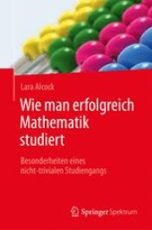 book Wie man erfolgreich Mathematik studiert: Besonderheiten eines nicht-trivialen Studiengangs