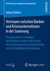 book Vertrauen zwischen Banken und Krisenunternehmen in der Sanierung : Konzeptionelle Grundlagen und Ergebnisse einer empirischen Untersuchung nach Grounded Theory aus Sicht kreditgebender Banken