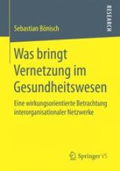 book Was bringt Vernetzung im Gesundheitswesen: Eine wirkungsorientierte Betrachtung interorganisationaler Netzwerke