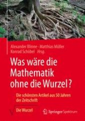 book Was wäre die Mathematik ohne die Wurzel?: Die schönsten Artikel aus 50 Jahren der Zeitschrift Die Wurzel