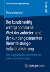 book Der kundenseitig wahrgenommene Wert der anbieter- und der kundengesteuerten Dienstleistungsindividualisierung: Eine vergleichende konzeptionelle und empirische Analyse