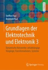 book Grundlagen der Elektrotechnik und Elektronik 3: Dynamische Netzwerke: zeitabhängige Vorgänge, Transformationen, Systeme