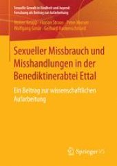 book Sexueller Missbrauch und Misshandlungen in der Benediktinerabtei Ettal: Ein Beitrag zur wissenschaftlichen Aufarbeitung