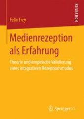 book Medienrezeption als Erfahrung: Theorie und empirische Validierung eines integrativen Rezeptionsmodus 