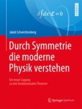 book Durch Symmetrie die moderne Physik verstehen: Ein neuer Zugang zu den fundamentalen Theorien 