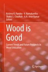 book Wood is Good: Current Trends and Future Prospects in Wood Utilization