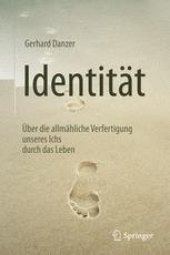 book Identität: Über die allmähliche Verfertigung unseres Ichs durch das Leben