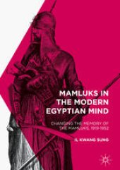 book Mamluks in the Modern Egyptian Mind: Changing the Memory of the Mamluks, 1919-1952