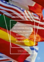 book The Mediatization of Foreign Policy, Political Decision-Making, and Humanitarian Intervention